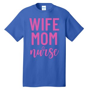 Wife Mom Nurse Cool Gift Tall T-Shirt