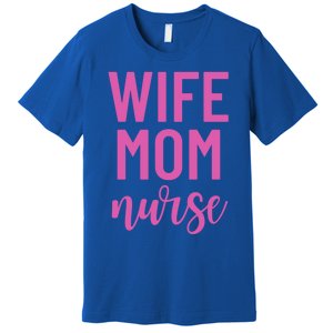 Wife Mom Nurse Cool Gift Premium T-Shirt