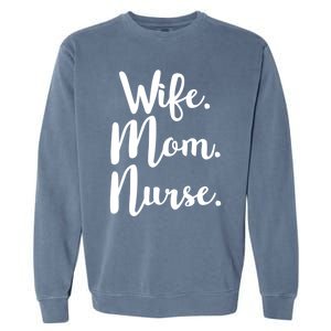 Wife Mom Nurse Mothers Day Funny Gift For Mommy Rn Fun Great Gift Garment-Dyed Sweatshirt