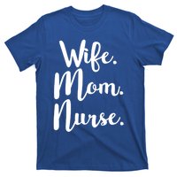 Wife Mom Nurse Mothers Day Funny Gift For Mommy Rn Fun Great Gift T-Shirt