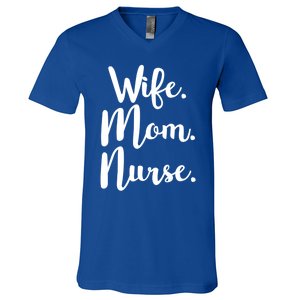 Wife Mom Nurse Mothers Day Funny Gift For Mommy Rn Fun Great Gift V-Neck T-Shirt