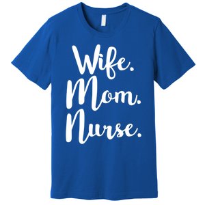 Wife Mom Nurse Mothers Day Funny Gift For Mommy Rn Fun Great Gift Premium T-Shirt