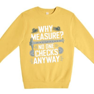 Why Measure No One Checks Anyway Cnc Operator Gift Premium Crewneck Sweatshirt