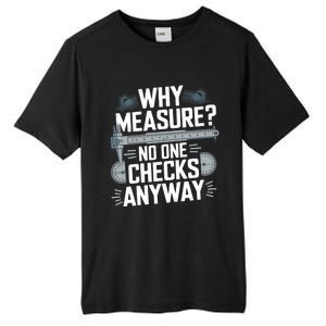 Why Measure No One Checks Anyway Cnc Operator Gift Tall Fusion ChromaSoft Performance T-Shirt