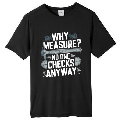 Why Measure No One Checks Anyway Cnc Operator Gift Tall Fusion ChromaSoft Performance T-Shirt