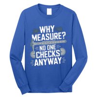 Why Measure No One Checks Anyway Cnc Operator Gift Long Sleeve Shirt