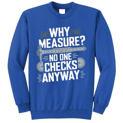 Why Measure No One Checks Anyway Cnc Operator Gift Sweatshirt