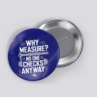 Why Measure No One Checks Anyway Cnc Operator Gift Button