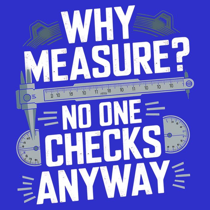 Why Measure No One Checks Anyway Cnc Operator Gift Button