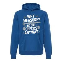 Why Measure No One Checks Anyway Cnc Operator Gift Premium Hoodie