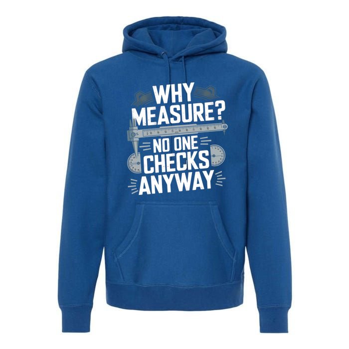 Why Measure No One Checks Anyway Cnc Operator Gift Premium Hoodie