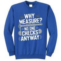 Why Measure No One Checks Anyway Cnc Operator Gift Tall Sweatshirt