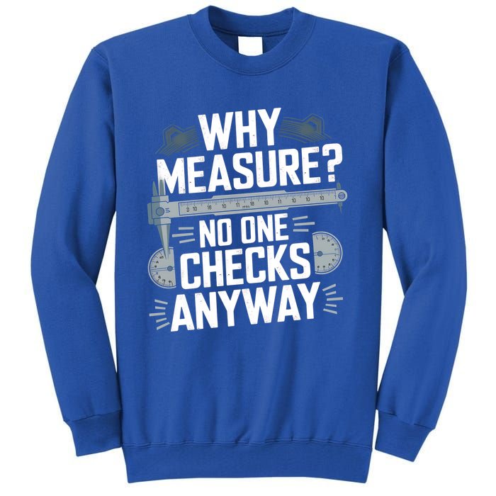 Why Measure No One Checks Anyway Cnc Operator Gift Tall Sweatshirt