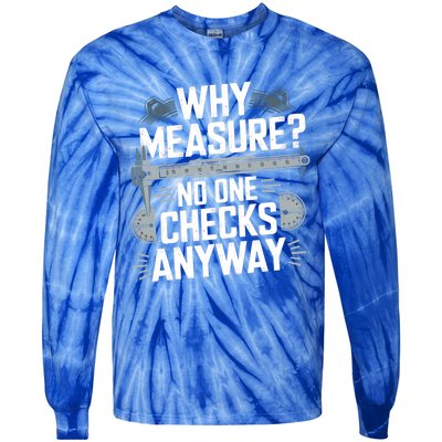 Why Measure No One Checks Anyway Cnc Operator Gift Tie-Dye Long Sleeve Shirt