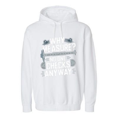 Why Measure No One Checks Anyway Cnc Operator Gift Garment-Dyed Fleece Hoodie