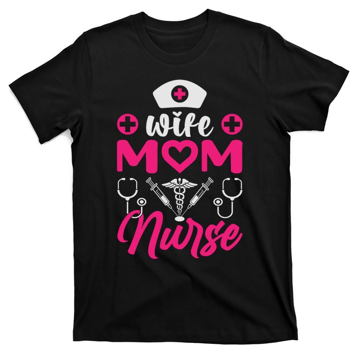 Wife Mom Nurse Funny T T-Shirt