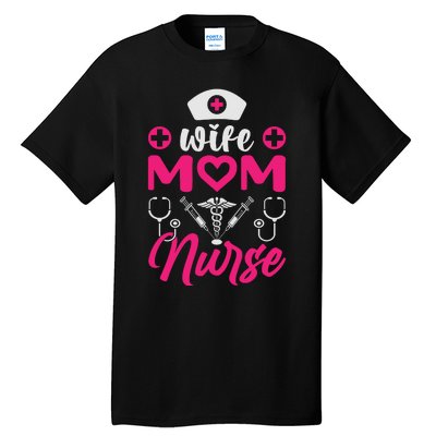 Wife Mom Nurse Funny T Tall T-Shirt