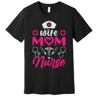 Wife Mom Nurse Funny T Premium T-Shirt