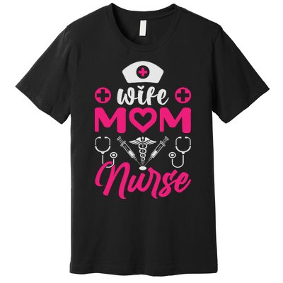 Wife Mom Nurse Funny T Premium T-Shirt