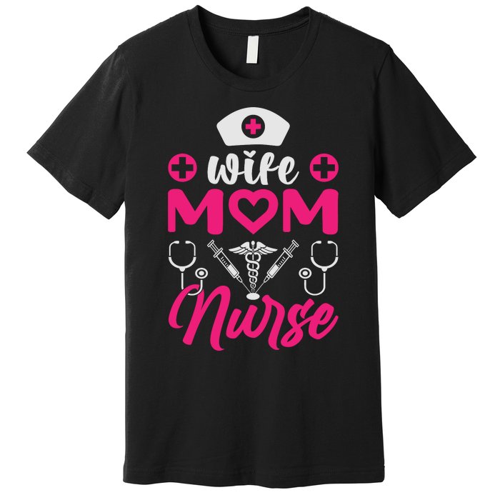 Wife Mom Nurse Funny T Premium T-Shirt