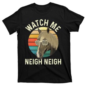 Watch Me Neigh Neigh Horse Lover Equestrian Horse Rider T-Shirt