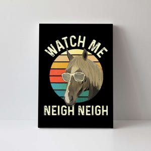 Watch Me Neigh Neigh Horse Lover Equestrian Horse Rider Canvas