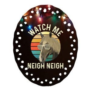 Watch Me Neigh Neigh Horse Lover Equestrian Horse Rider Ceramic Oval Ornament