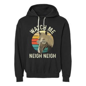 Watch Me Neigh Neigh Horse Lover Equestrian Horse Rider Garment-Dyed Fleece Hoodie