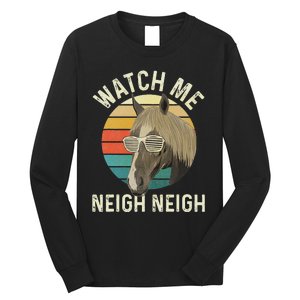 Watch Me Neigh Neigh Horse Lover Equestrian Horse Rider Long Sleeve Shirt