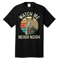 Watch Me Neigh Neigh Horse Lover Equestrian Horse Rider Tall T-Shirt