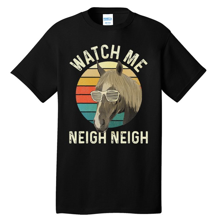 Watch Me Neigh Neigh Horse Lover Equestrian Horse Rider Tall T-Shirt