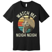 Watch Me Neigh Neigh Horse Lover Equestrian Horse Rider Premium T-Shirt