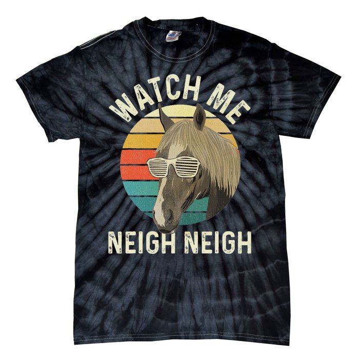 Watch Me Neigh Neigh Horse Lover Equestrian Horse Rider Tie-Dye T-Shirt