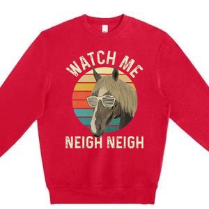 Watch Me Neigh Neigh Horse Lover Equestrian Horse Rider Premium Crewneck Sweatshirt