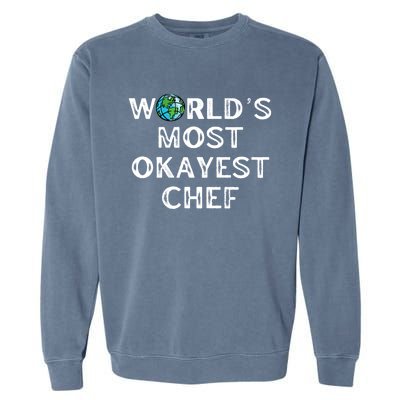 Worlds Most Okayest Chef Meaningful Gift Garment-Dyed Sweatshirt