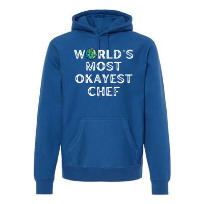 Worlds Most Okayest Chef Meaningful Gift Premium Hoodie