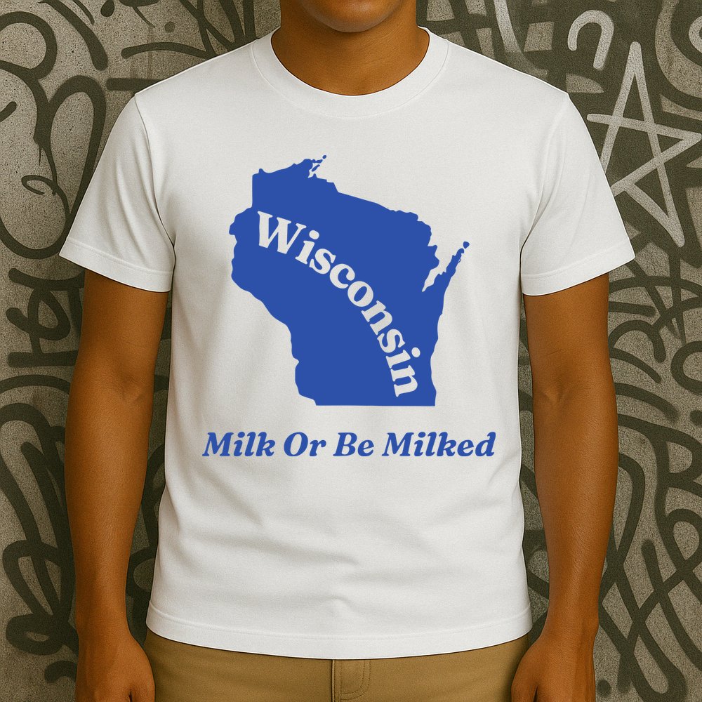 Wisconsin Milk Or Be Milked T-Shirt