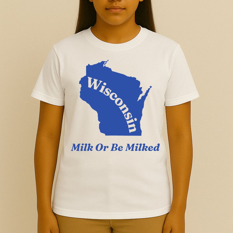 Wisconsin Milk Or Be Milked T-Shirt