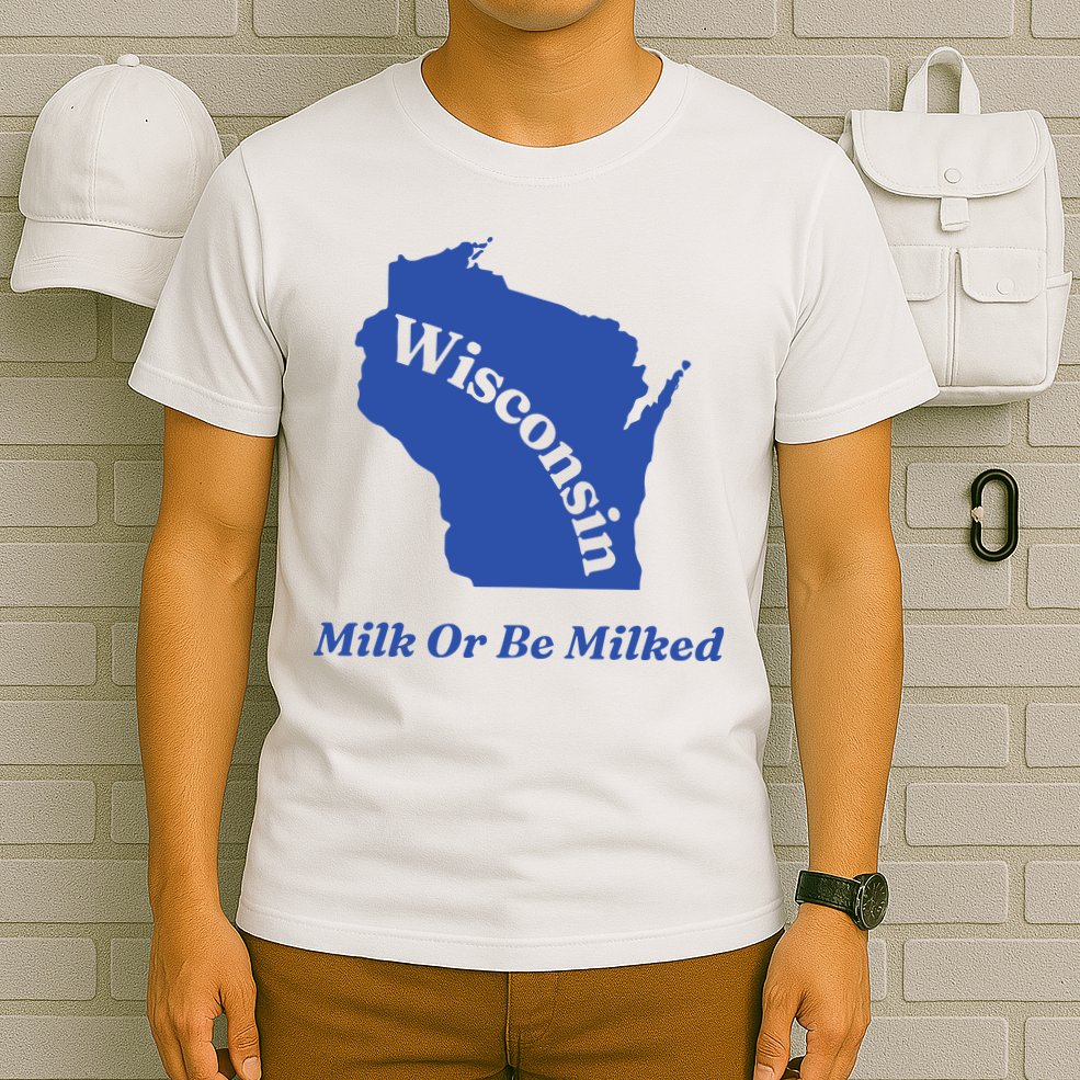 Wisconsin Milk Or Be Milked T-Shirt