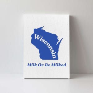 Wisconsin Milk Or Be Milked Canvas