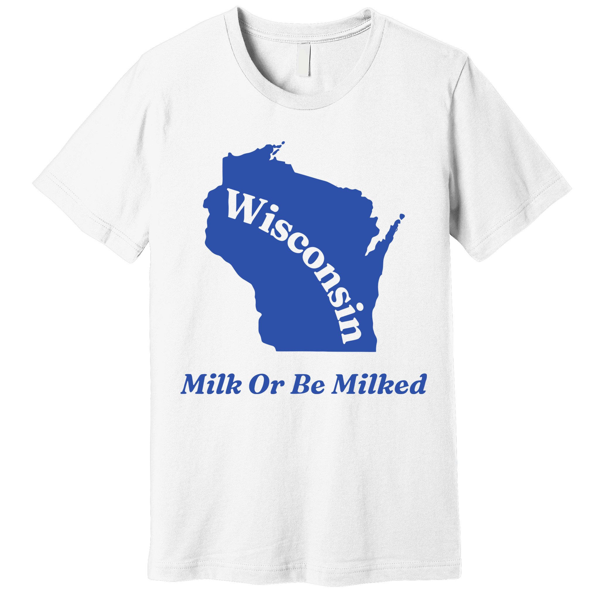 Wisconsin Milk Or Be Milked Premium T-Shirt