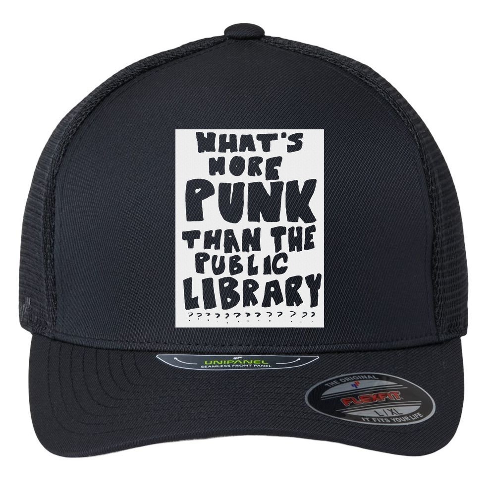 WhatS More Punk Than The Public Library Funny Saying Quote Flexfit Unipanel Trucker Cap