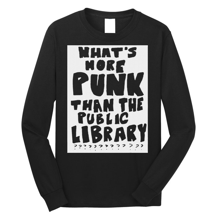 WhatS More Punk Than The Public Library Funny Saying Quote Long Sleeve Shirt
