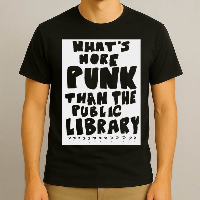 WhatS More Punk Than The Public Library Funny Saying Quote T-Shirt