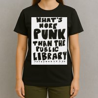 WhatS More Punk Than The Public Library Funny Saying Quote T-Shirt