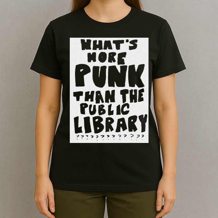 WhatS More Punk Than The Public Library Funny Saying Quote T-Shirt