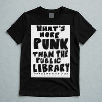 WhatS More Punk Than The Public Library Funny Saying Quote T-Shirt