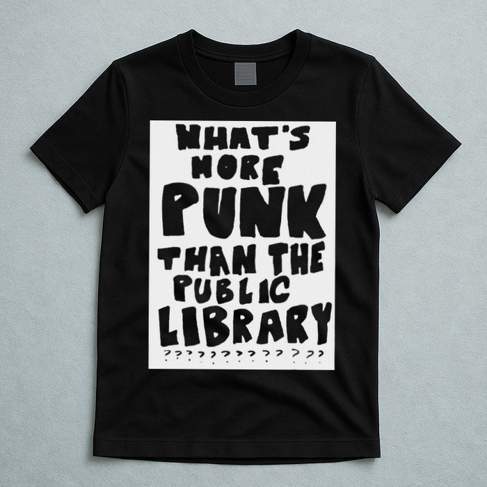WhatS More Punk Than The Public Library Funny Saying Quote T-Shirt