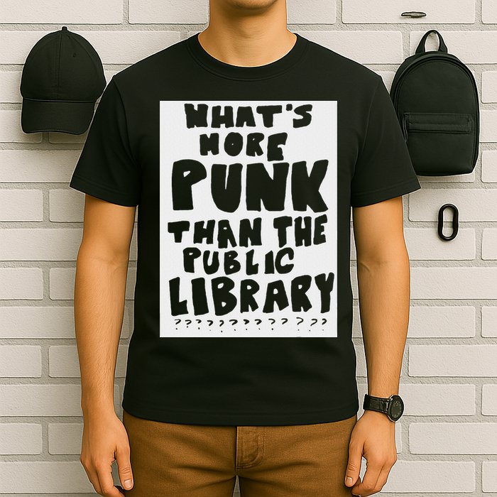 WhatS More Punk Than The Public Library Funny Saying Quote T-Shirt