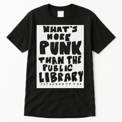 WhatS More Punk Than The Public Library Funny Saying Quote Tall T-Shirt